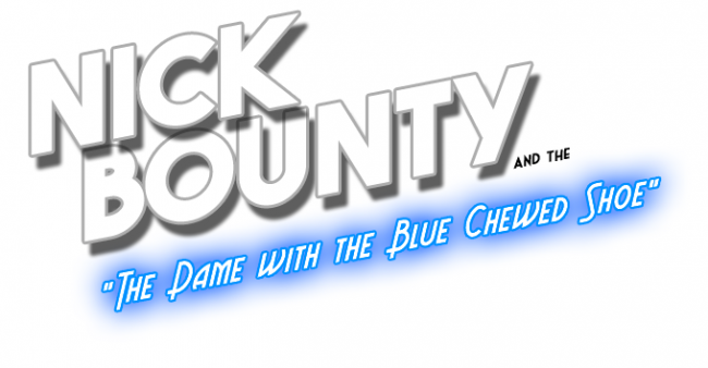 Nick Bounty and the Dame with the Blue Chewed Shoe